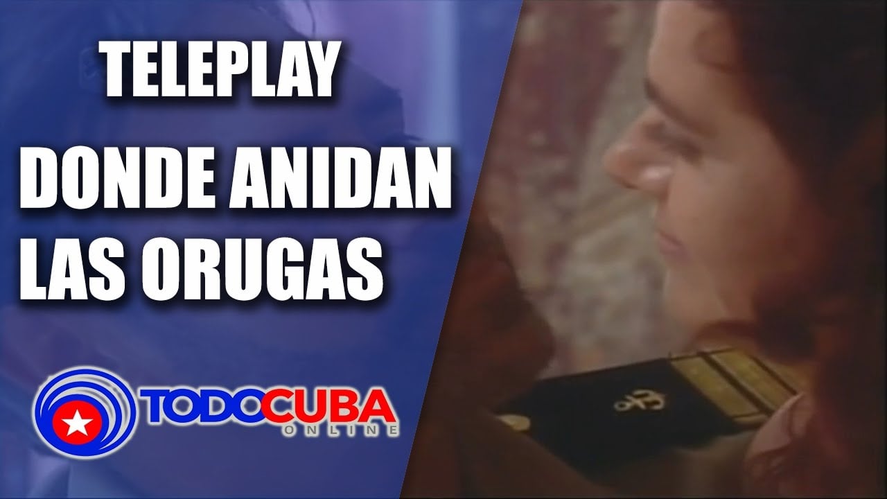 Teleplay cubano Donde Anidan las Orugas