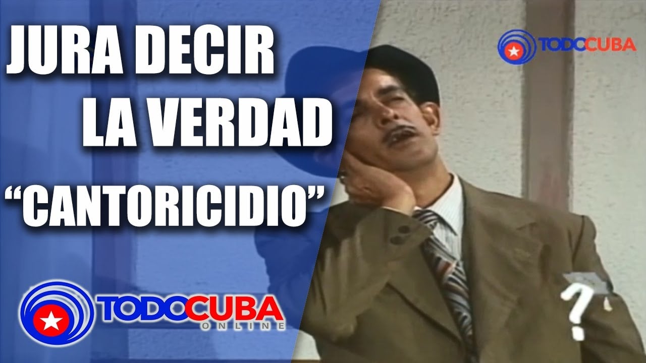 JURA DECIR LA VERDAD CANTORICIDIO / HUMOR CUBANO