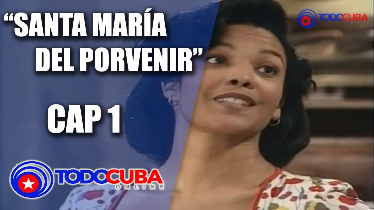 SANTA MARÍA DEL PORVENIR CAP 1 / NOVELAS CUBANAS