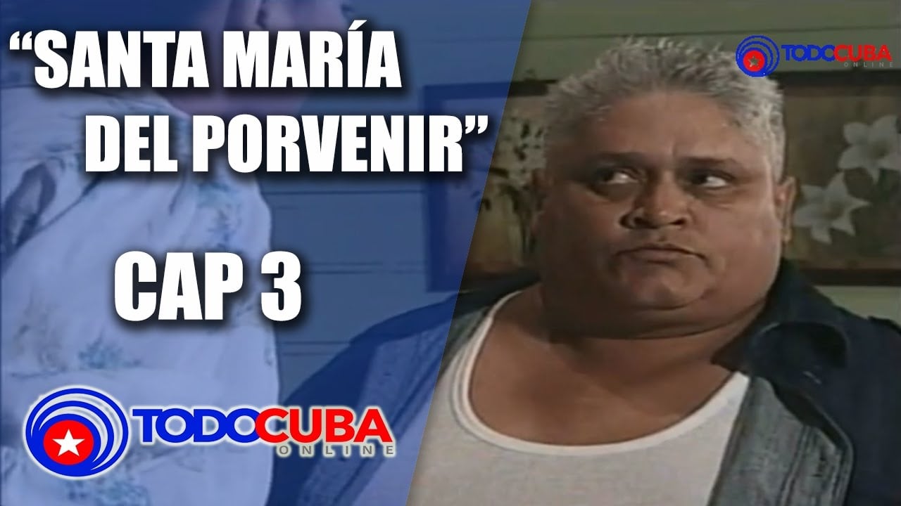 NOVELA CUBANA / SANTA MARÍA DEL PORVENIR CAP 3