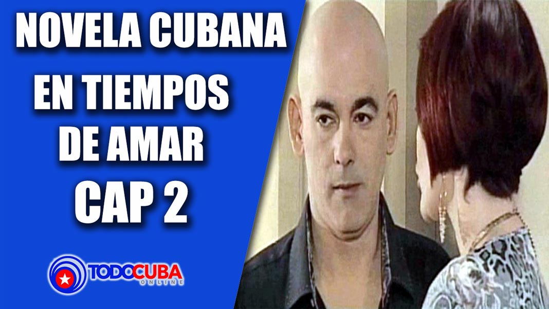 TELENOVELA CUBANA EN TIEMPOS DE AMAR CAP 2