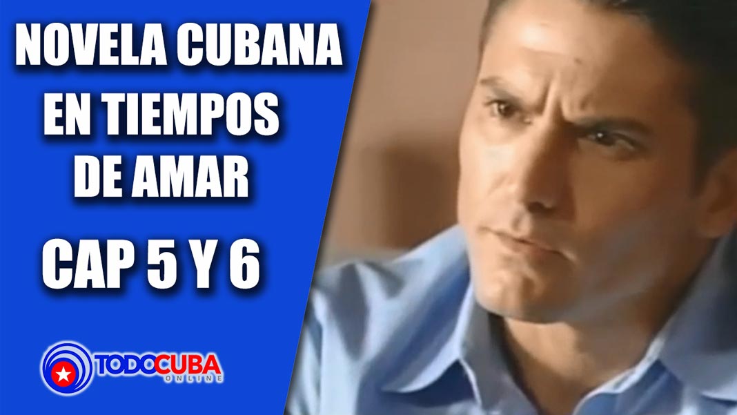 NOVELA CUBANA EN TIEMPOS DE AMAR CAP 5 Y 6