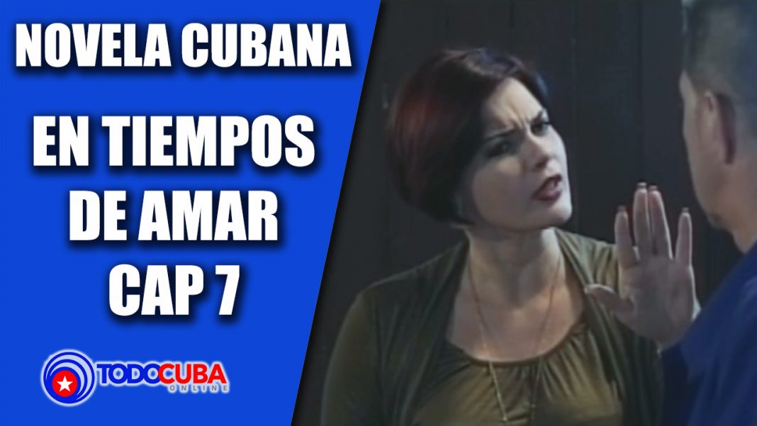NOVELA CUBANA EN TIEMPOS DE AMAR CAP 7