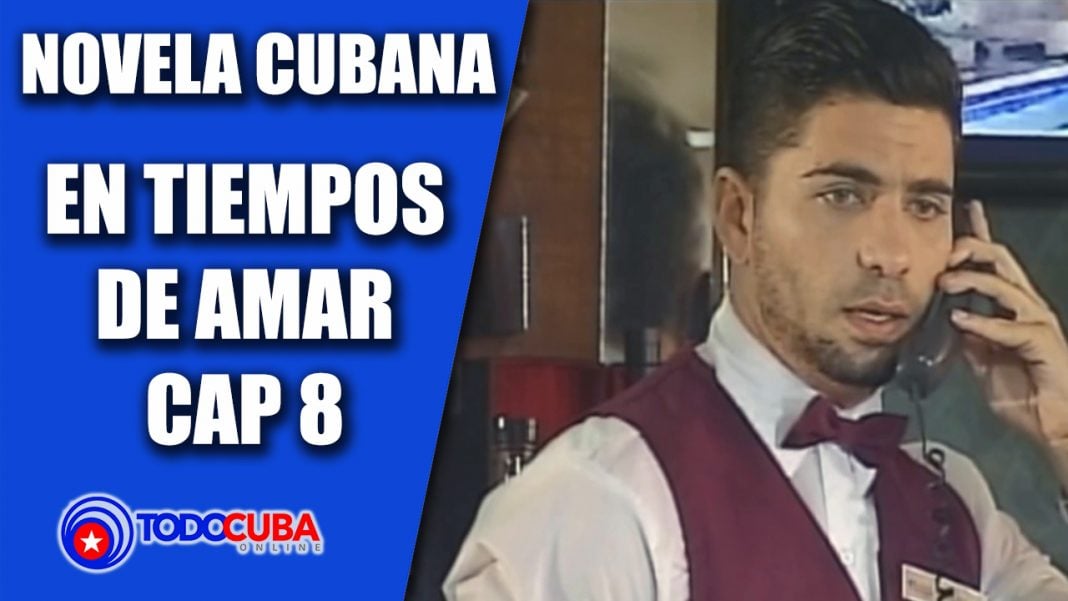 NOVELA CUBANA EN TIEMPOS DE AMAR CAP 8