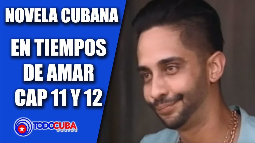 NOVELA CUBANA EN TIEMPOS DE AMAR CAP 11 Y 12