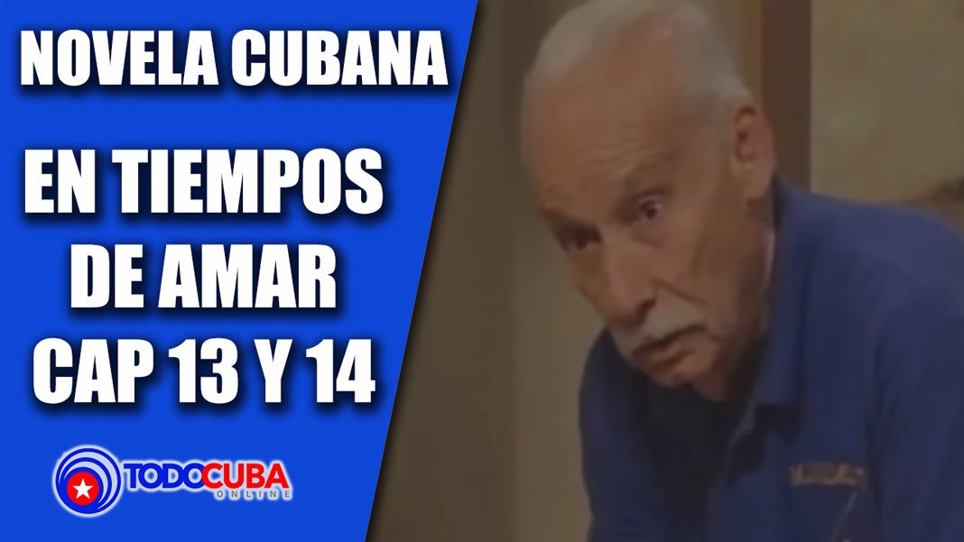 NOVELA CUBANA EN TIEMPOS DE AMAR CAP 13 Y 14