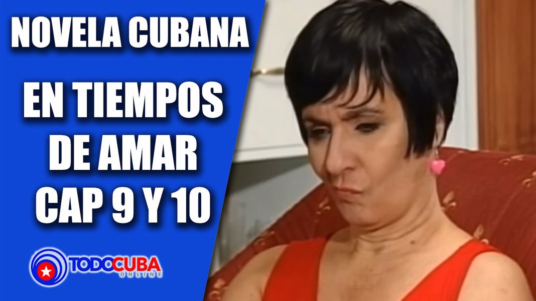 NOVELA CUBANA EN TIEMPOS DE AMAR CAP 9 Y 10