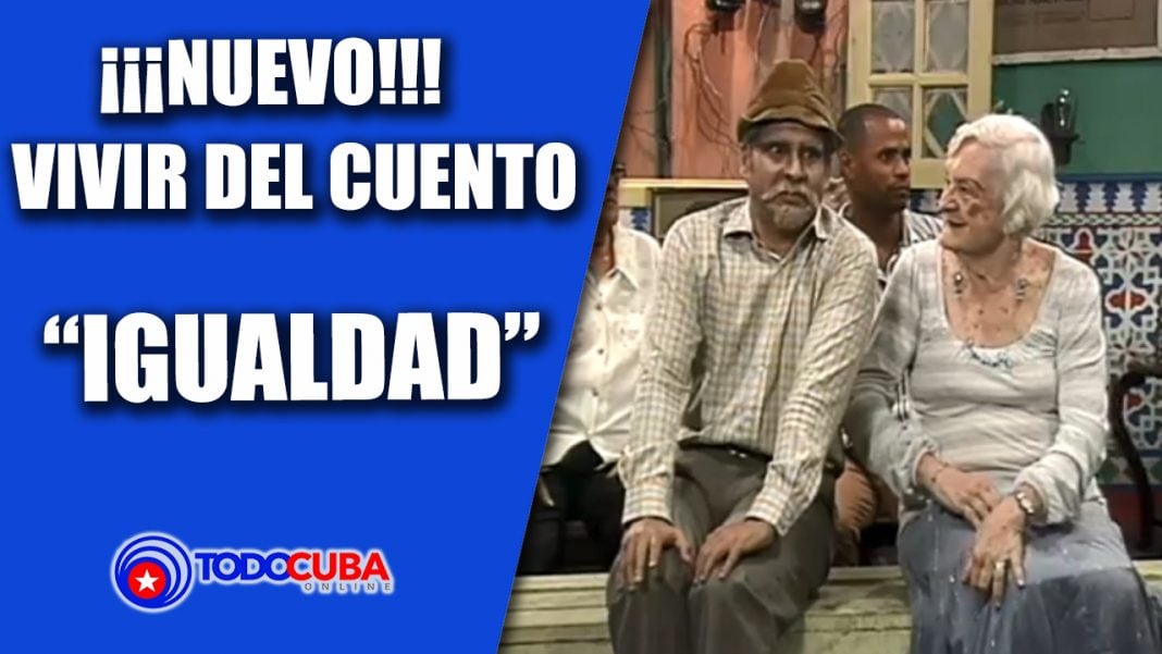 HUMOR CUBANO / VIVIR DEL CUENTO IGUALDAD  (NUEVO 2017)