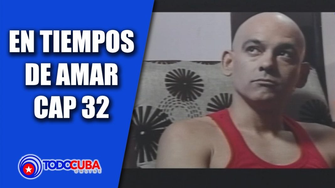 NOVELA CUBANA EN TIEMPOS DE AMAR CAP 32
