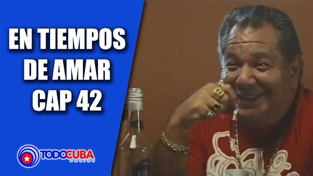 NOVELA CUBANA EN TIEMPOS DE AMAR CAP 42