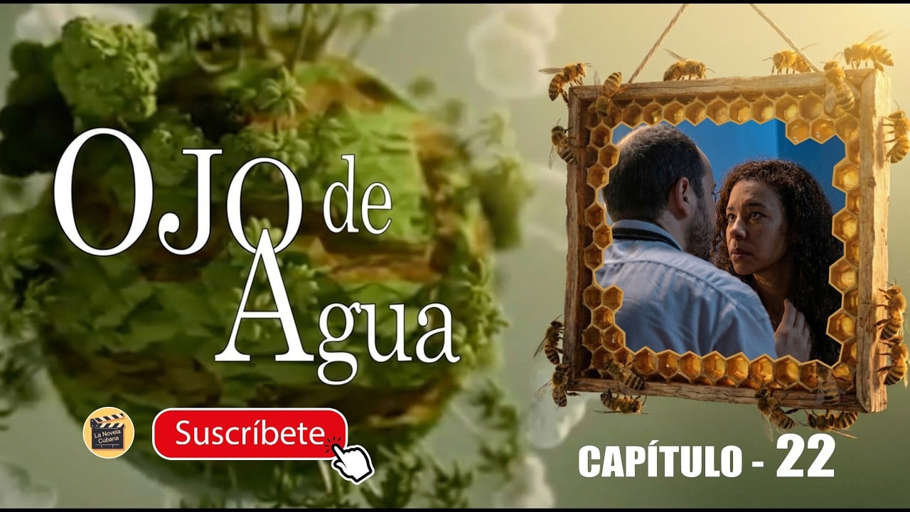 Ojo de Agua | CAPÍTULO 22 | La Novela Cubana